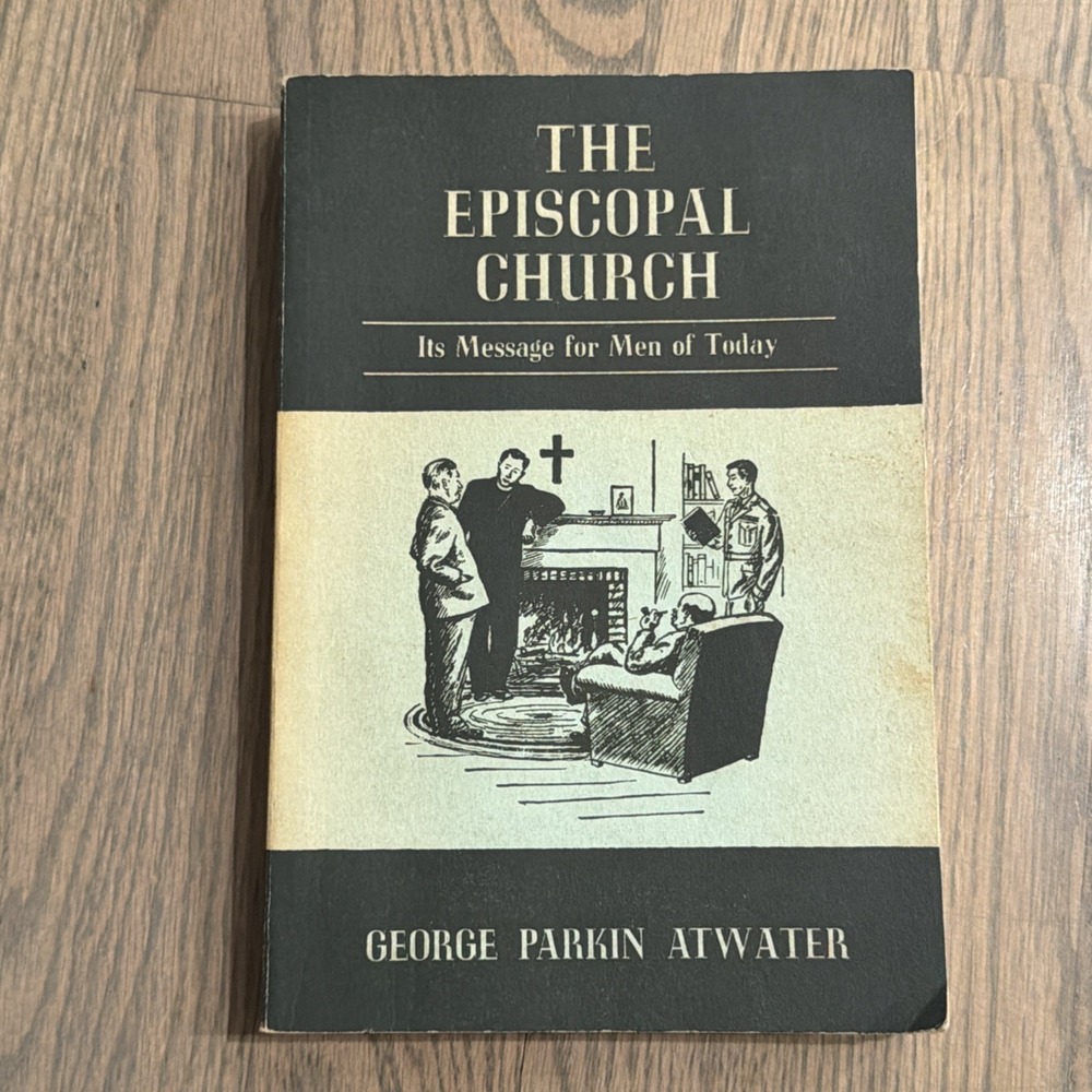 The Episcopal Church Its Message For Men of Today George Parkin Atwater 1962